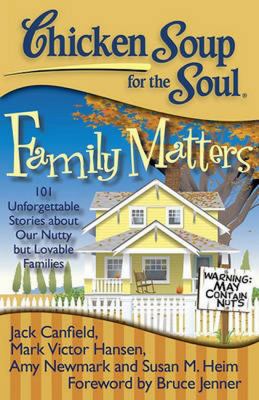 Chicken soup for the soul : family matters : 101 unforgettable stories about our nutty but lovable families