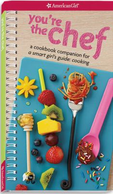 You're the chef! : a cookbook companion for a smart girl's guide : cooking