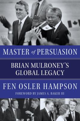 Master of persuasion : Brian Mulroney's global legacy