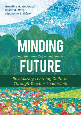 Minding the future : revitalizing learning cultures through teacher leadership