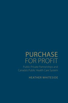 Purchase for profit : public-private partnerships and Canada's public health-care system