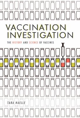 Vaccination investigation : the history and science of vaccines