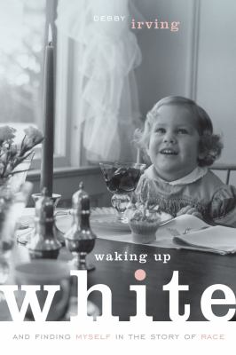 Waking up white : and finding myself in the story of race