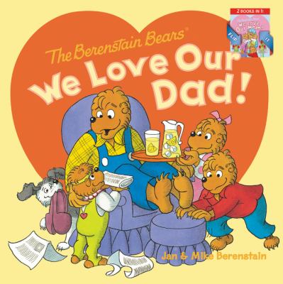 The Berenstain Bears, we love our dad! : The Berenstain Bears, we love our mom!