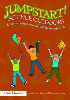 Jumpstart! science outdoors : cross-curricular games and activities for ages 5-12
