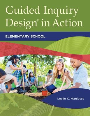 Guided inquiry design in action : elementary school