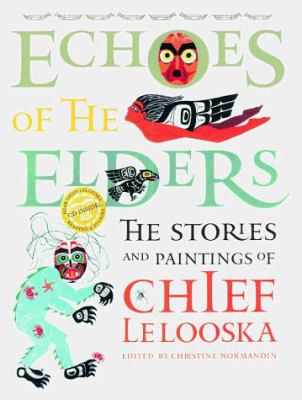 Echoes of the elders : the stories and paintings of Chief Lelooska