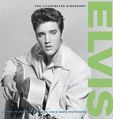 Elvis : the illustrated biography