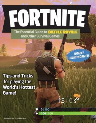 Fortnite : the essential guide to Battle Royale and other survival games