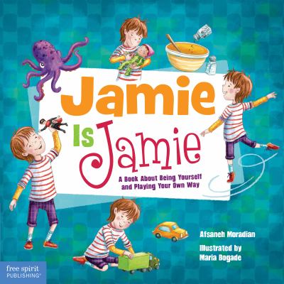 Jamie is Jamie : a book about being yourself and playing your way