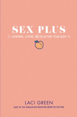Sex plus : learning, loving, and enjoying your body