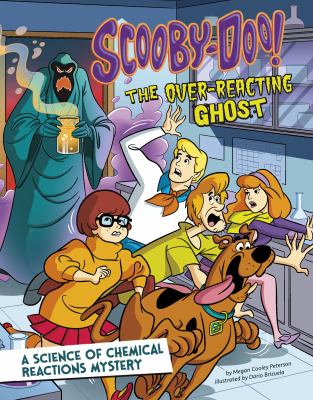 Scooby-Doo! : the overreacting ghost : a science of chemical reactions mystery