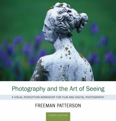 Photography and the art of seeing : a visual perception workshop for film and digital photography