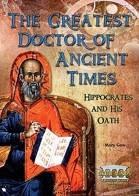 The greatest doctor of ancient times : Hippocrates and his oath