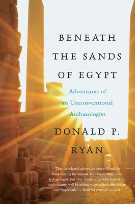 Beneath the sands of Egypt : adventures of an unconventional archaeologist
