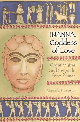 Inanna, goddess of love : great myths and legends from Sumer