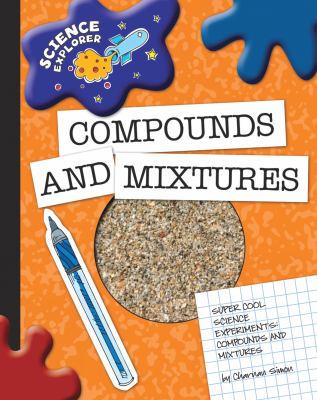 Super cool science experiments. Compounds and mixtures /