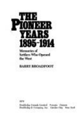 The pioneer years, 1895-1914 : memories of settlers who opened the West