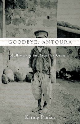Goodbye, Antoura : a memoir of the Armenian genocide