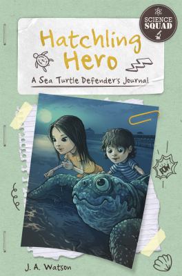 Hatchling hero : a sea turtle defender's journal