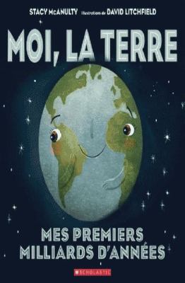 Moi, la terre : mes premiers milliards d'années