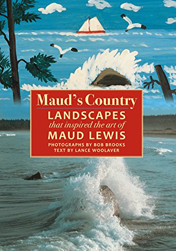 Maud's country : landscapes of Nova Scotia through the eyes of Maud Lewis