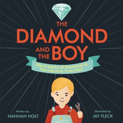 The diamond and the boy : the rock cycle of graphite & the life of H. Tracy Hall