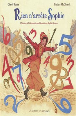 Rien n'arrête Sophie : l'histoire de l'inébranlable mathématicienne Sophie Germain