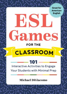 ESL games for the classroom : 101 interactive activities to engage your students with minimal prep