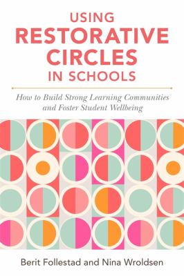 Using restorative circles in schools : how to build strong learning communities and foster student wellbeing