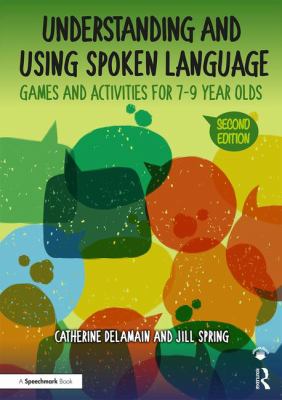 Understanding and using spoken language : games and activities for 7 to 9 year olds