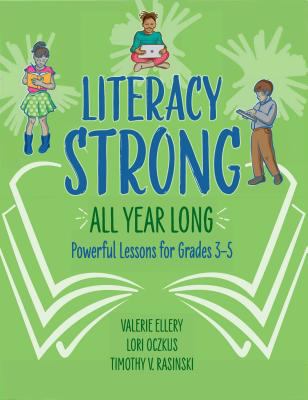 Literacy strong all year long : powerful lessons for grades 3-5