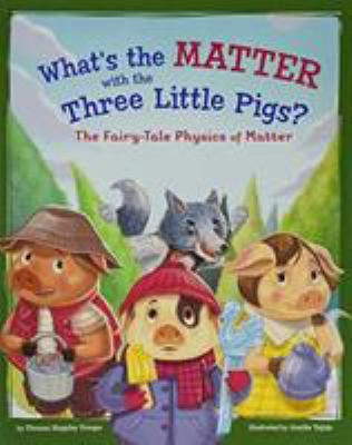 What's the matter with the three little pigs? : the fairy-tale physics of matter