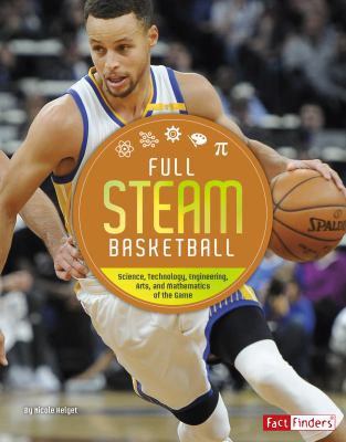 Full STEAM basketball : science, technology, engineering, arts, and mathematics of the game