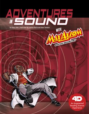 Adventures in sound with Max Axiom super scientist : an augmented reading science experience