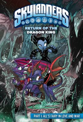 Skylanders : return of the dragon king. Part 1, All's fairy in love and war /