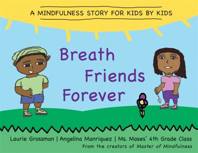 Breath friends forever : a mindfulness story for kids by kids