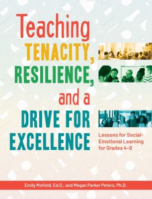 Teaching tenacity, resilience, and a drive for excellence : lessons for social-emotional learning for grades 4-8