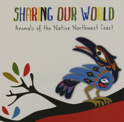 Sharing our world : animals of the native Northwest Coast