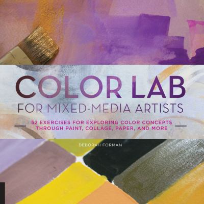 Color lab : for mixed-media artists ; exercises for exploring color concepts through paint, collage, paper, and more