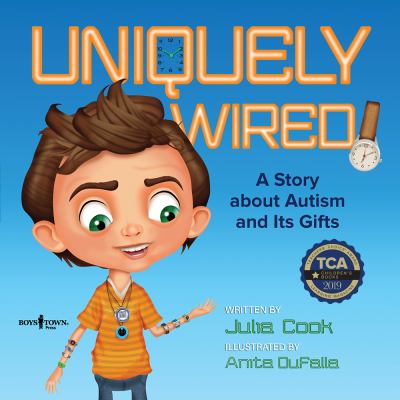 Uniquely wired : a story about Autism and its gifts