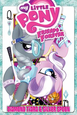 My little pony : friends forever. Diamond Tiara & Silver Spoon /