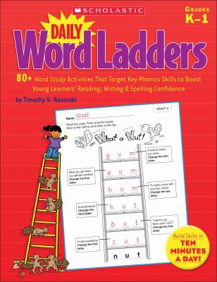 Daily word ladders : 80+ word study activities that target key phonics skills to boost young learners' reading, writing & spelling confidence