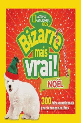 Bizarre mais vrai! Noël : 300 faits sensationnels pour le temps des Fêtes