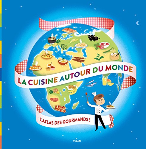 La cuisine autour du monde : l'atlas des gourmands