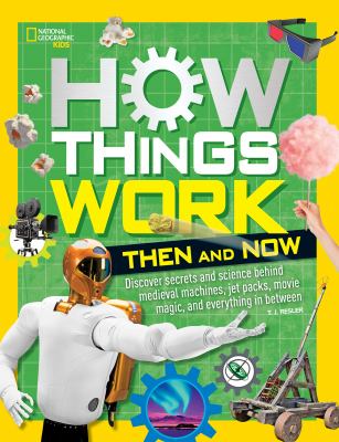 How things work : discover secrets and science behind medieval machines, jet packs, movie magic, and everything in between