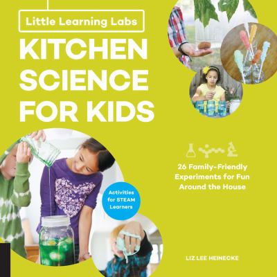 Kitchen science for kids : 26 family-friendly experiments for fun around the house