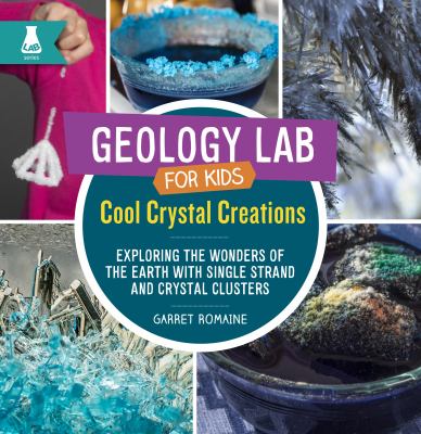 Cool crystal creations : exploring the wonders of the earth with single strand and crystal clusters