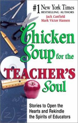 Chicken soup for the teacher's soul : stories to open the hearts and rekindle the spirits of educators
