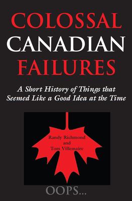 Colossal Canadian failures : a short history of things that seemed like a good idea at the time